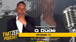 TZP Ep121 Q Dube  Zimbabwean top comedian brings his A game to this podcast [upl. by Wilma]