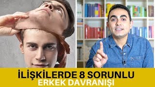 Erkeklerin İlişkilerde Yaptığı 8 Sorunlu Davranış [upl. by Sigismundo]