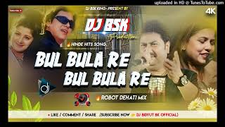 Bul Bula Re  Robot Dehati Mix Kumar Sanu Hinde Hits Song DJ BSK Production X Dj Bidyut BK Kudlung [upl. by Guenzi]