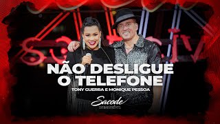 Forró Sacode amp Tony Guerra  Não Desligue o Telefone Part Monique Pessoa  DVD SACODE INESQUECÍVEL [upl. by Siramad773]