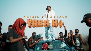 Asidik  Yaba H Ft Attack Official Music video [upl. by Esinel]