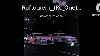 Raftaarein  RaOne   slowed reverb  use headphones 🎧🎶 [upl. by Eimak]