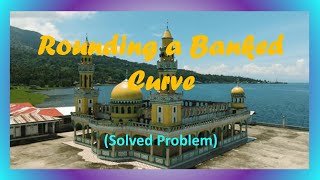 Rounding a Banked Curve Solved Problem [upl. by Elhsa]