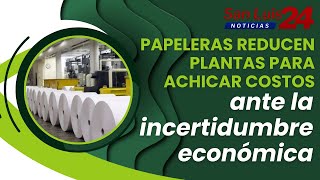 Papeleras reducen plantas para achicar costos ante la incertidumbre económica [upl. by Erimahs]