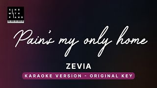 Pains my only home  Zevia Original Key Karaoke  Piano Instrumental Cover with Lyrics [upl. by Ynamreg872]