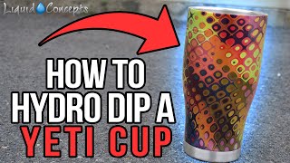 HOW TO HYDRO DIP A YETI CUP  Liquid Concepts  Weekly Tips and Tricks [upl. by Nosnek455]