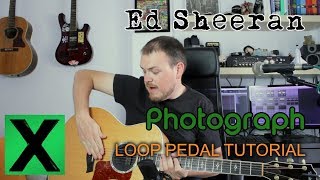 How to play Ed Sheeran Photograph Loop Pedal Tutorial [upl. by Tarfe]