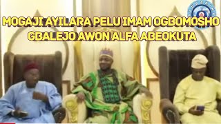 MOGAJI AYILARA PELU IMAM OGBOMOSHO GBALEJO AWON ALFA ABEOKUTA IMAM OGBOMOSHO SABEWO IMAM FOPE FOLUWA [upl. by Maynard670]