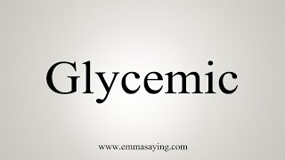 How To Say Glycemic [upl. by Teahan]