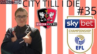 WELCOME BACK TO THE CHAMPIONSHIP  PART 35  City Till I Die 2024  Exeter City  FM24 [upl. by Alfy169]