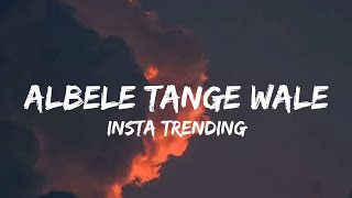 Albele Tange Wale Lyrics  Insta Trending Song [upl. by Jessi286]