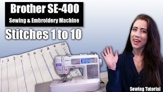 The Basics Stitches 1 to 10 with your Brother SE 400 Sewing amp Embroidery Machine [upl. by Ennoirb]