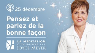 25 décembre  Pensez et parlez de la bonne façon – Méditation Quotidienne par Joyce Meyer [upl. by Boyden969]