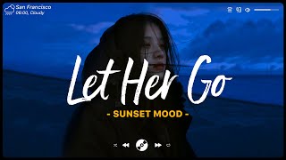 Let Her Go 😥 Sad Songs Playlist 2022 💔 Depressing Songs Playlist 2022 That Will Make You Cry [upl. by Yand]