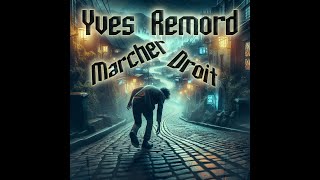 Yves Remord  Marcher droit [upl. by Elehcor]