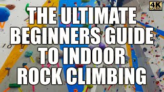 The Ultimate Beginners Guide to Indoor Rock Climbing  Top Rope and Bouldering [upl. by Namrac]