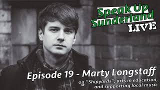 Marty Longstaff  Speak Up Sunderland Podcast LIVE [upl. by Emlynne]