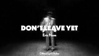 Eric Nam 에릭남 Dont Leave Yet Official Lyric Video [upl. by O'Callaghan]