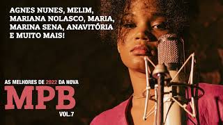 AS MELHORES DE 2022 DA NOVA MPB VOL 7 AGNES NUNES MARINA SENA ANAVITORIA MARIA BBB MELIM LAGUM [upl. by Clothilde]