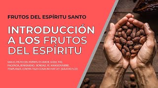 Los Frutos del Espíritu Introducción a los Frutos del Espíritu Santo [upl. by Iggie]