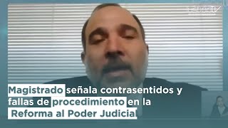 Magistrado señala contrasentidos y fallas de procedimiento en la Reforma al Poder Judicial [upl. by Wsan439]