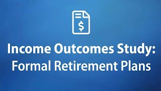 Income Outcomes Study Formal Retirement Plans [upl. by Suixela]