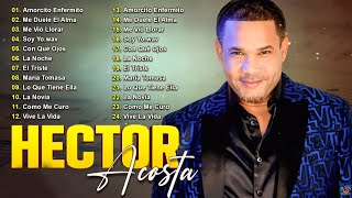 HECTOR ACOSTA EXITOS SUS MEJORES CANCIONES 🎼 LAS 30 GRANDES CANCIONES DE HECTOR ACOSTA 2024 🎵 [upl. by Levitt334]