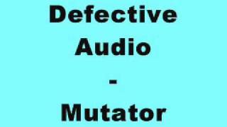 Defective Audio  Mutator [upl. by Nosinned]