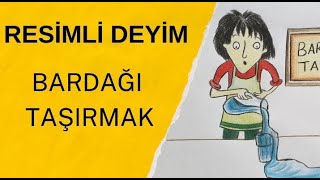 Bardağı Taşırmak Deyimi ÇizimliResimliAnlatımEğlenceli Deyim ÇizimleriDeyimler 5Sınıf [upl. by Solraced226]