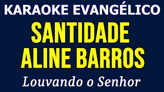 Karaoke  Aline Barros  Santidade [upl. by Gylys230]