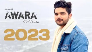 Salman Ali Song  Awara Dil Mera ❤️ Latest Song 2023  Official Video [upl. by Reffinej]