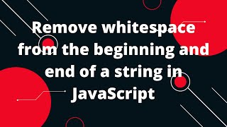 How can I remove whitespace from the beginning and end of a string in JavaScript [upl. by Nosnarb]