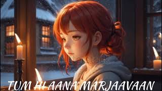 TUM HI AANA MARJAAVAAN SAD SONG LOFI [upl. by Garry]