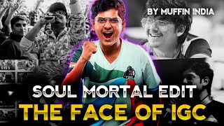 Soul Mortal Edit  The Face Of IGC  Muffin INDIA [upl. by Ansilme]