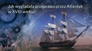 Jak wyglądała przeprawa przez Atlantyk w XVIII wieku [upl. by Mather]