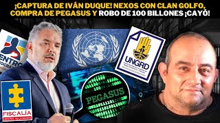 ¿CÁRCEL para Iván Duque Nexos con Clan Golfo compra de Pegasus y robo de 100 billones ¡Cayó [upl. by Etam486]