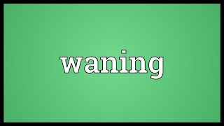 Waning Meaning [upl. by Siffre649]