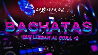 MIX BACHATAS QUE LLEGAN AL CORA  LEXAIDER DJ  HIGH SOUND QUALITY 2023 [upl. by Asenev]