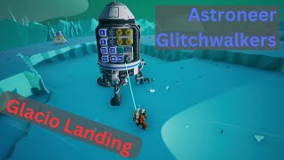 Astroneer Glitchwalkers  Glacio Landing  EP18 [upl. by Roddie306]