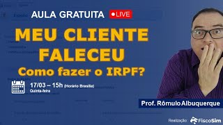 🔴 MEU CLIENTE FALECEU  Como fazer o IRPF [upl. by Eal75]