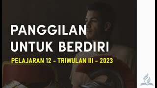 PANGGILAN UNTUK BERDIRI  Sekolah Sabat Pelajaran 12  Triwulan III 2023 [upl. by Shirlene]