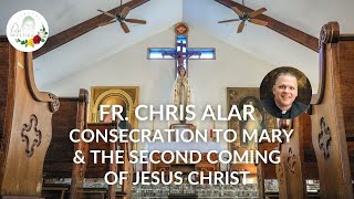 Fr Chris Alar  Consecration to Mary amp the second coming of Jesus Christ [upl. by Leirol]