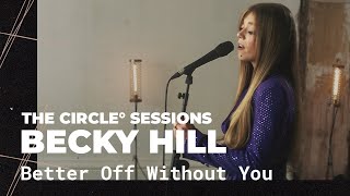 Becky Hill  Better Off Without You Live  The Circle° Sessions [upl. by Greyson677]