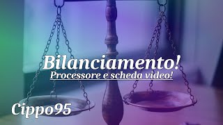 Bilanciare un PC da gioco  1 Processore e scheda video [upl. by Jerrol680]