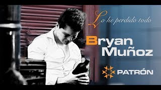 Lo he perdido todo  Bryan Muñoz [upl. by Iorgo772]