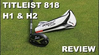 Titleist 818 H1 amp H2 Hybrid Review [upl. by Nilats]