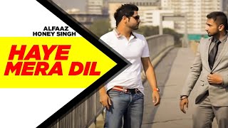 Haye Mera DIL Full Video  Alfaaz Feat Yo Yo Honey Singh  Latest Punjabi Song 2024 [upl. by Josy]