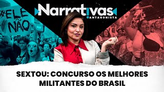 Sextou concurso os melhores militantes do Brasil  Narrativas 271 com Madeleine Lacsko [upl. by Jowett]