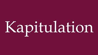 How to Pronounce Kapitulation Capitulation Correctly in German [upl. by Llehsor]