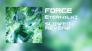 FORCE SLOW Eternxlkz [upl. by Ardehs]